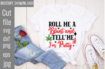 Roll Me A Blunt And Tell Me I&#039;m Pretty SVG cut file,Weed SVG Bundle,Ca