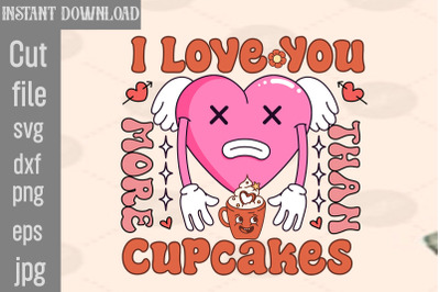 I Love You More Than Cupcakes SVG cut file&2C;Retro Valentines Png Sublim