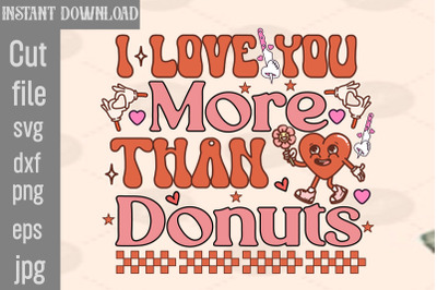 I Love You More Than Donuts SVG cut file&2C;Retro Valentines Png Sublimat