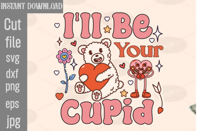 I&amp;&23;039;ll Be Your Cupid SVG cut file&2C;Retro Valentines Png Sublimation Bundl