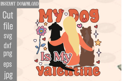 My Dog Is My Valentine SVG cut file&2C;My Dog Is My Valentine