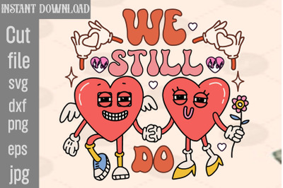 We Still Do SVG cut file&2C;Retro Valentines Png Sublimation Bundle&2C; Retr