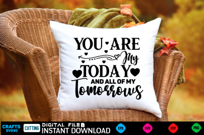 You Are My Today and All of My Tomorrows svg design
