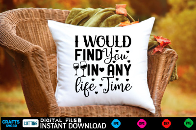 i Would Find You in Any Life Time svg design