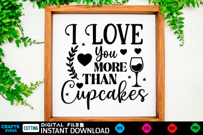 I Love You More Than Cupcakes svg design