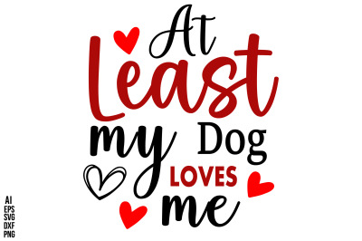 At Least My Dog Loves Me svg cut file