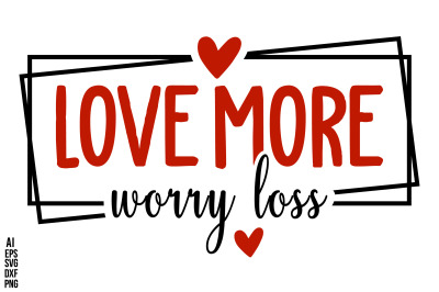 Love More Worry Loss svg cut file