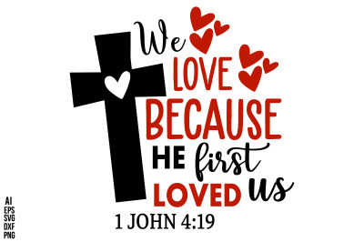 We Love Because He First Loved Us svg cut file