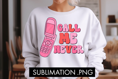 Call Me Never Valentine PNG Sublimation
