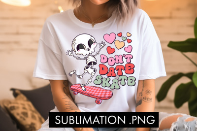 Don&#039;t Date Skate Valentine PNG Sublimation