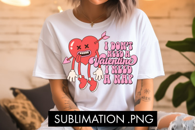 I Don&#039;t Need A Valentine I Need A Nap PNG Sublimation