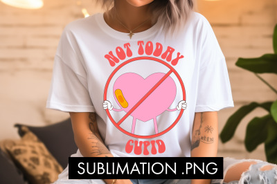 Not Today Cupid PNG Sublimation