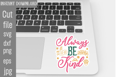 Always Be Kind SVG cut file,Inspirational svg, Digital stickers bundle