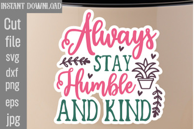 Always Stay Humble And Kind SVG cut file,Inspirational svg, Digital st