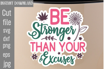 Be Stronger Than Your Excuses SVG cut file,Inspirational svg, Digital