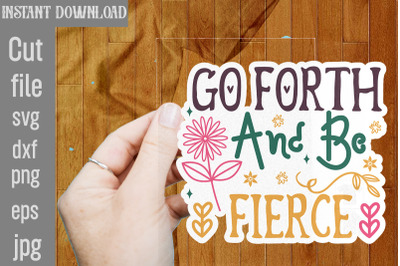 Go Forth And Be Fierce SVG cut file,Inspirational svg, Digital sticker