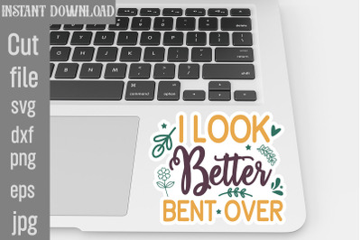 I Look Better Bent Over SVG cut file&2C;Inspirational svg&2C; Digital sticke