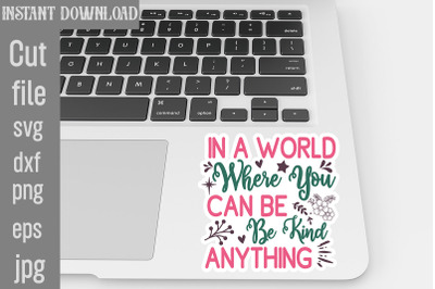 In A World Where You Can Be Anything Be Kind SVG cut file&2C;Inspirationa