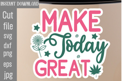 Make Today Great SVG cut file&2C;Inspirational svg&2C; Digital stickers bund