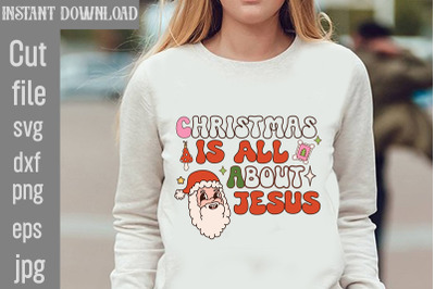 Christmas Is All About Jesus SVG cut file&2C;Christmas PNG Designs&2C;Christ