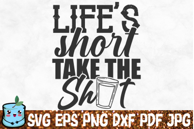 Life&#039;s Short Take The Shot