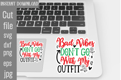 Bad Vibes Don&#039;t Go With My Outfit SVG cut file,Tote Bag Quotes svg, Sh