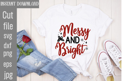 Messy and Bright SVG cut file&2C;Funny Christmas Shirt&2C; Cut File for Cric