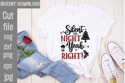 Silent Night Yeah&2C; Right&21; SVG cut file&2C;Funny Christmas Shirt&2C; Cut File
