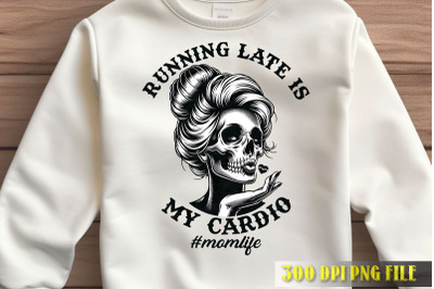 Cardio Running Late Mom Quote