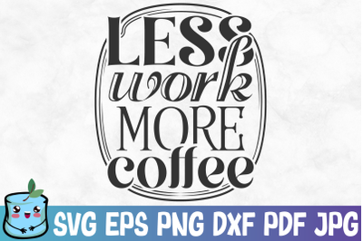 Less Work More Coffee