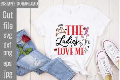 The Ladies Love Me SVG cut file&2C;Valentine Quotes&2C; New Quotes&2C; bundle s