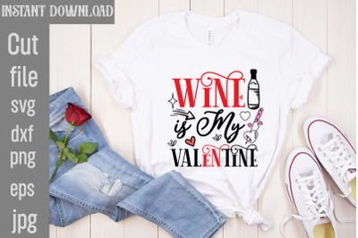 Wine Is My Valentine SVG cut file,Valentine Quotes, New Quotes, bundle