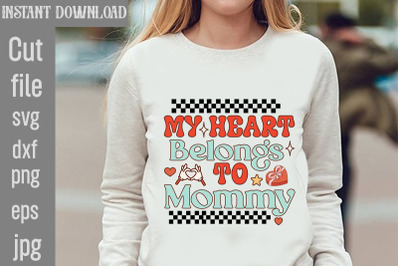 My Heart Belongs To Mommy SVG cut file,Valentine PNG Bundle,Valentine