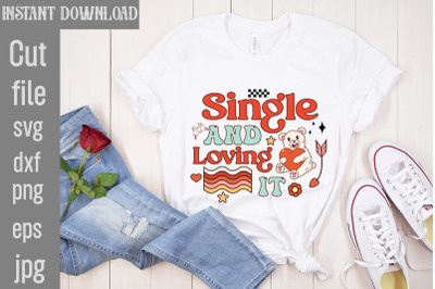 Single And Loving It SVG cut file,Valentine PNG Bundle,Valentine Quote