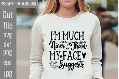 I&#039;m Much Nicer Than My Face Suggests SVG cut file,Funny quotes bundle