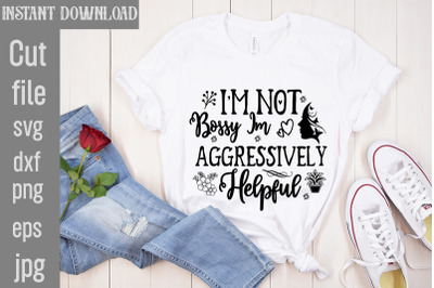 I&#039;m Not Bossy Im Aggressively Helpful SVG cut file,Funny quotes bundle