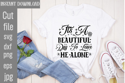 It&#039;s A Beautiful Day To Leave Me Alone SVG cut file,Funny quotes bundl