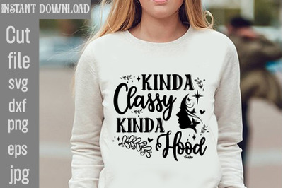 Kinda Classy Kinda Hood SVG cut file,Funny quotes bundle svg, Sarcasm