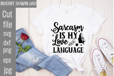 Sarcasm Is My Love Language SVG cut file,Funny quotes bundle svg, Sarc