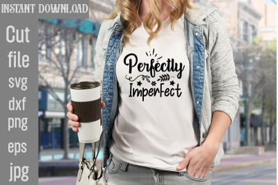 Perfectly Imperfect SVG cut file&2C;Motivational t shirt design 5t &2C;easte