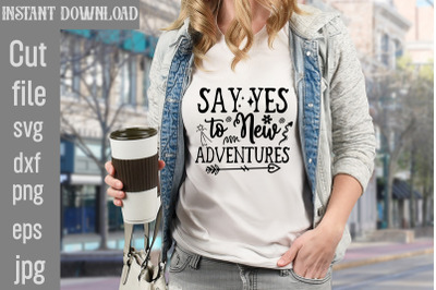 Say Yes To New Adventures SVG cut file&2C;Motivational t shirt design 5t