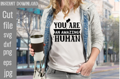 You Are An Amazing Human SVG cut file&2C;Motivational t shirt design 5t &2C;