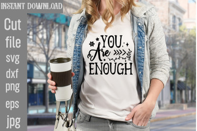 You Are Enough SVG cut file&2C;Motivational t shirt design 5t &2C;easter shi