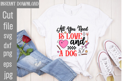 All You Need Is Love And A Dog SVG cut file&2C;Valentine Quotes&2C; New Quot