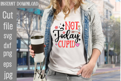 Not Today Cupid SVG cut file&2C;Valentine Quotes&2C; New Quotes&2C; bundle svg&2C;