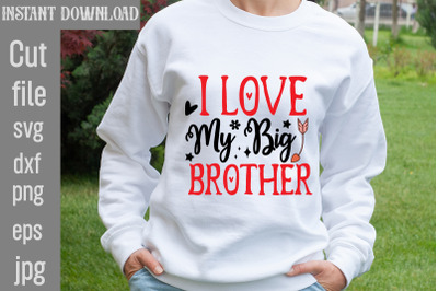 I Love My Big Brother SVG cut file,Valentine Quotes, New Quotes, bundl