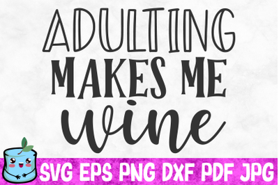 Adulting Makes Me Wine