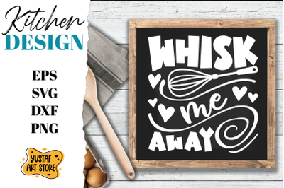 Kitchen SVG design. Kitchen quote Whisk me away