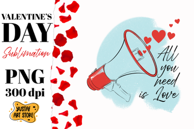 Valentine Day sublimation.All you need is love megaphone PNG