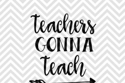 400 43487 76ebad4bc8c6bdcd173c60dc2c9d75ac2202b33e teachers gonna teach svg and dxf cut file png vector download file cricut silhouette